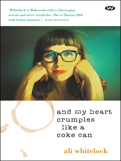 Title details for And My Heart Crumples Like a Coke Can by Ali Whitelock - Available